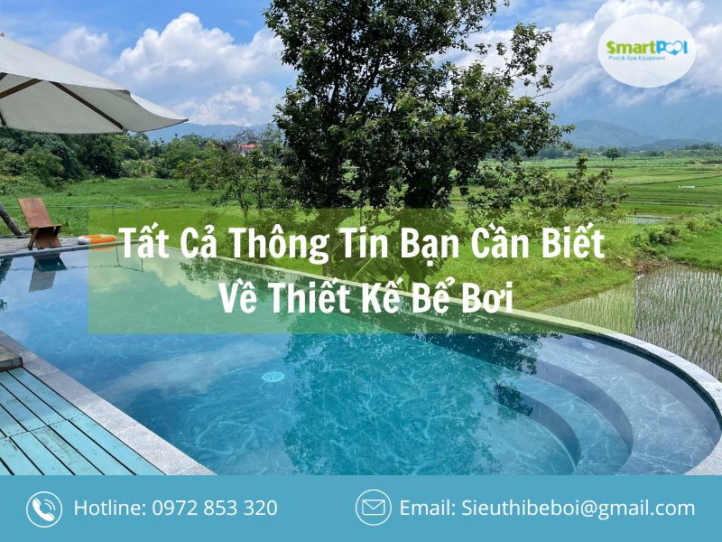 Tất Cả Thông Tin Bạn Cần Biết Về Thiết Kế Bể Bơi