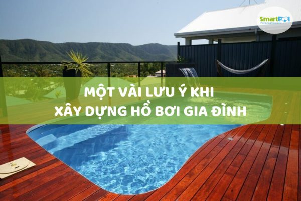 Một Vài Lưu Ý Khi Xây Dựng Hồ Bơi Gia Đình