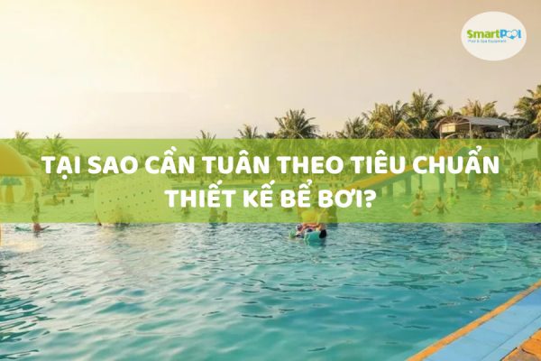 Tại Sao Cần Tuân Theo Tiêu Chuẩn Thiết Kế Bể Bơi?